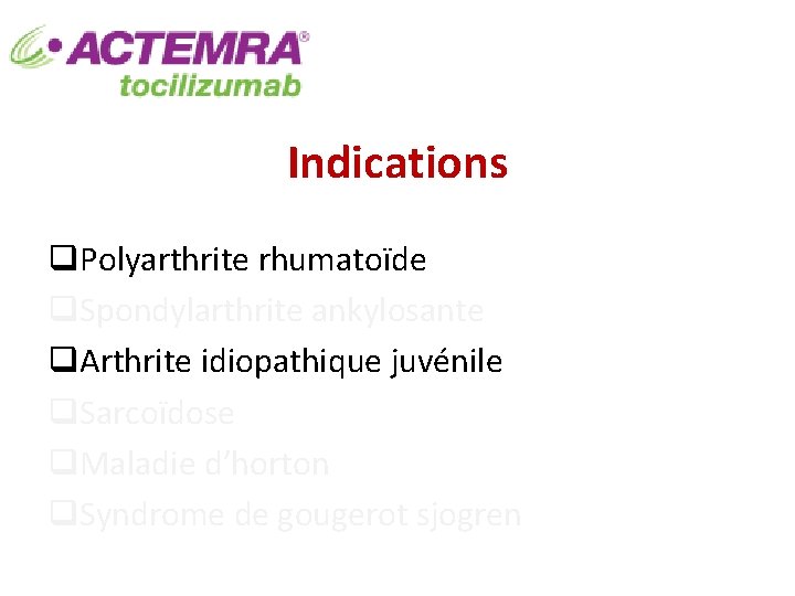 Indications q. Polyarthrite rhumatoïde q. Spondylarthrite ankylosante q. Arthrite idiopathique juvénile q. Sarcoïdose q.