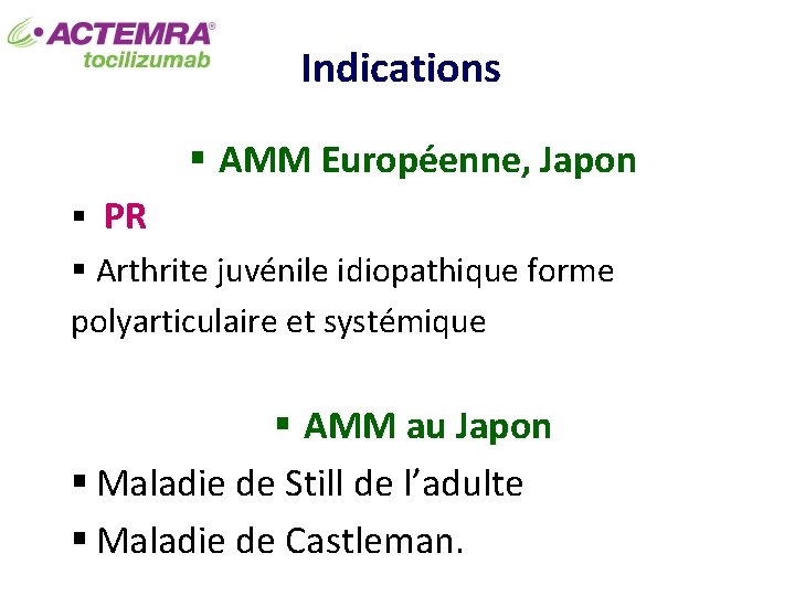 Indications § AMM Européenne, Japon § PR § Arthrite juvénile idiopathique forme polyarticulaire et