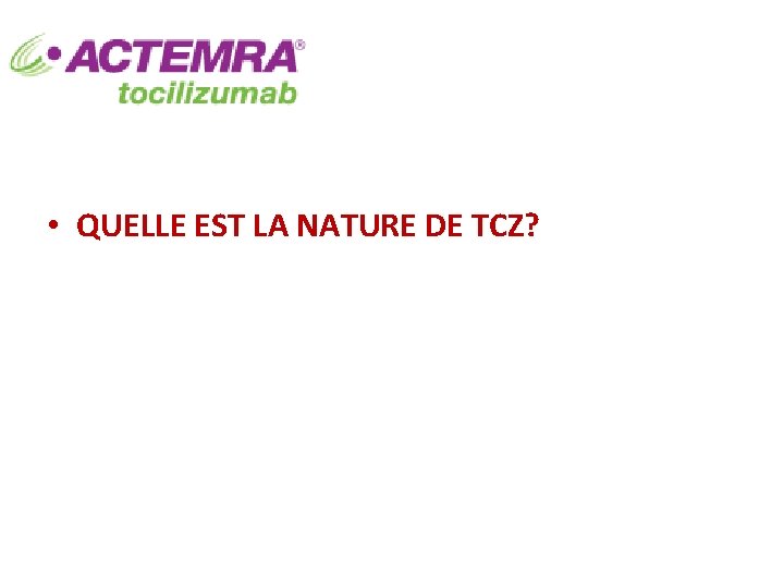  • QUELLE EST LA NATURE DE TCZ? 