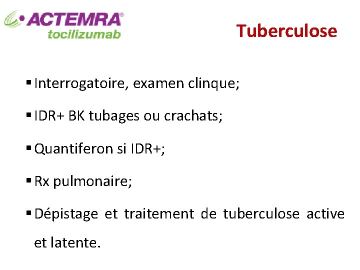 Tuberculose § Interrogatoire, examen clinque; § IDR+ BK tubages ou crachats; § Quantiferon si