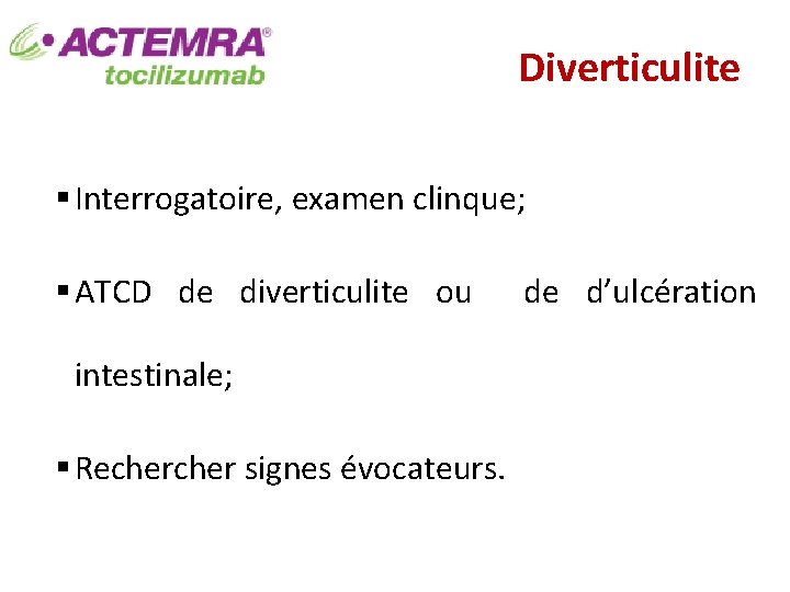 Diverticulite § Interrogatoire, examen clinque; § ATCD de diverticulite ou intestinale; § Recher signes