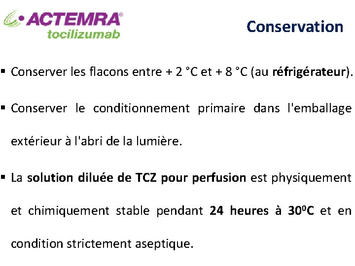 Conservation § Conserver les flacons entre + 2 °C et + 8 °C (au