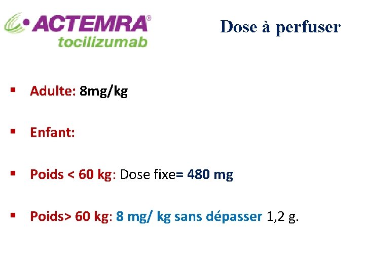 Dose à perfuser § Adulte: 8 mg/kg § Enfant: § Poids < 60 kg: