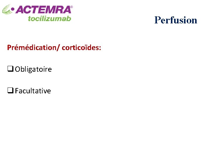 Perfusion Prémédication/ corticoïdes: q Obligatoire q Facultative 