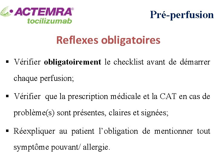 Pré-perfusion Reflexes obligatoires § Vérifier obligatoirement le checklist avant de démarrer chaque perfusion; §