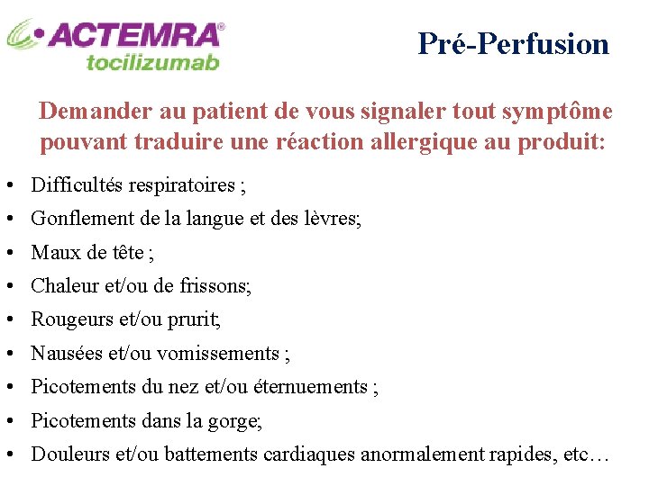 Pré-Perfusion Demander au patient de vous signaler tout symptôme pouvant traduire une réaction allergique