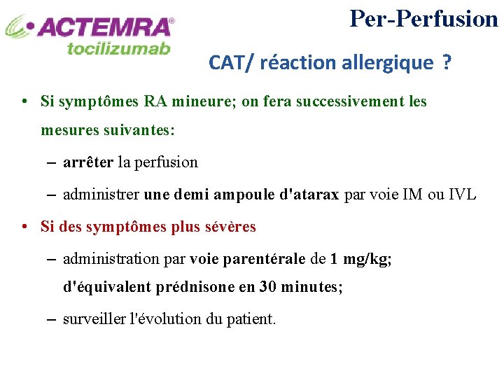 Per-Perfusion CAT/ réaction allergique ? • Si symptômes RA mineure; on fera successivement les