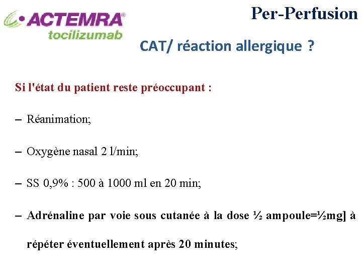 Per-Perfusion CAT/ réaction allergique ? Si l'état du patient reste préoccupant : – Réanimation;