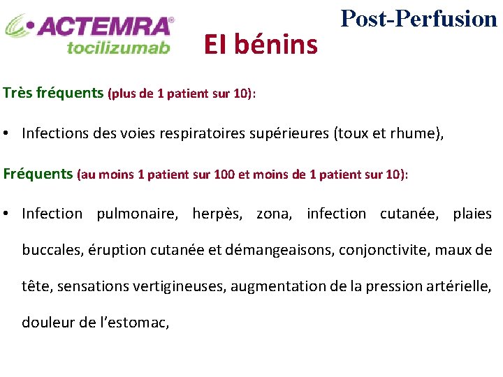 EI bénins Post-Perfusion Très fréquents (plus de 1 patient sur 10): • Infections des