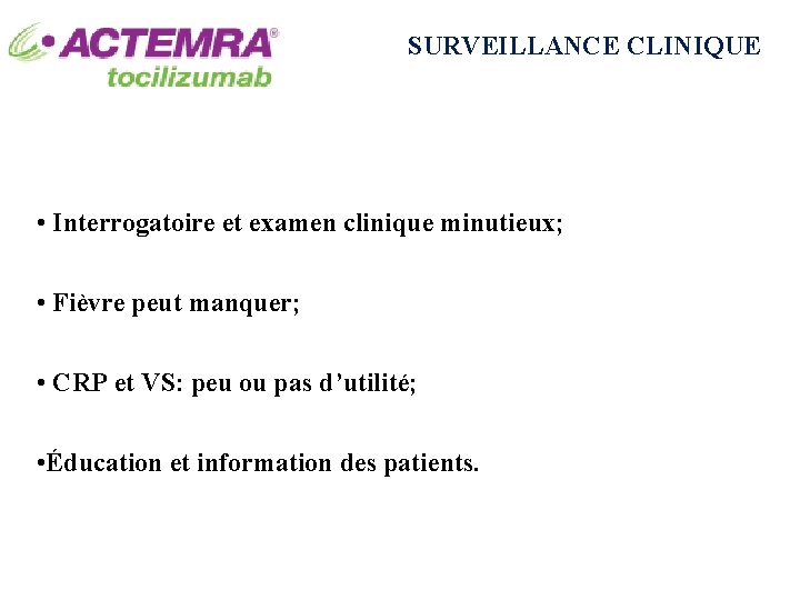 SURVEILLANCE CLINIQUE • Interrogatoire et examen clinique minutieux; • Fièvre peut manquer; • CRP