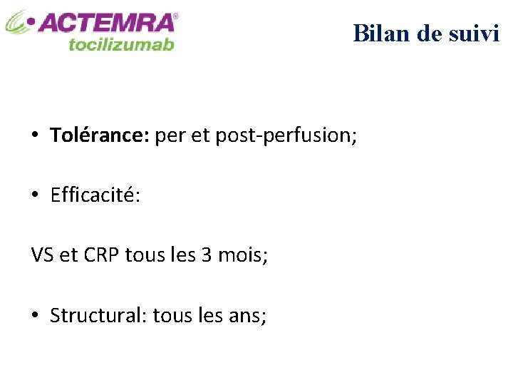 Bilan de suivi • Tolérance: per et post-perfusion; • Efficacité: VS et CRP tous