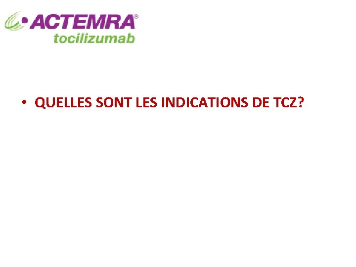  • QUELLES SONT LES INDICATIONS DE TCZ? 