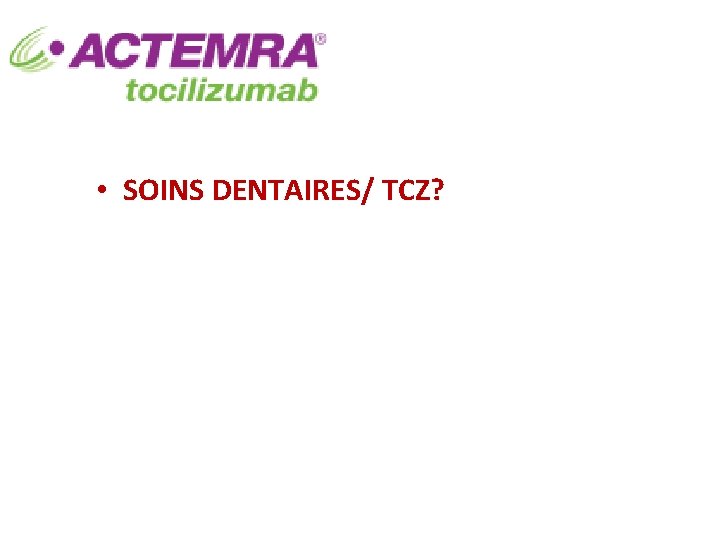  • SOINS DENTAIRES/ TCZ? 