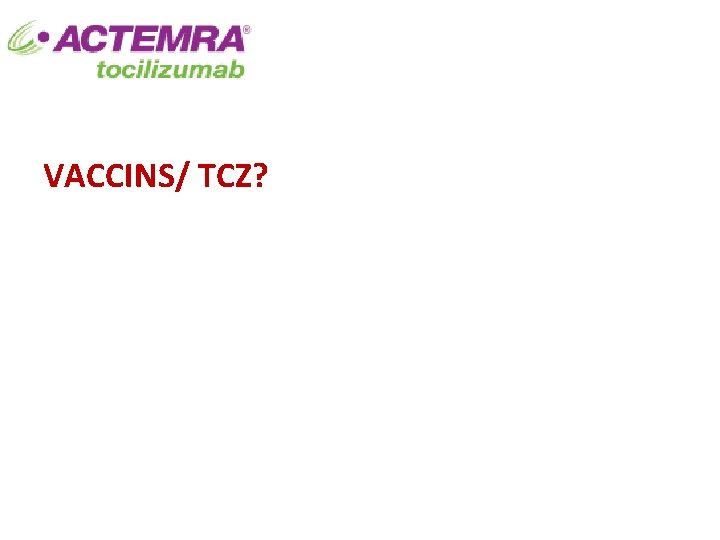 VACCINS/ TCZ? 