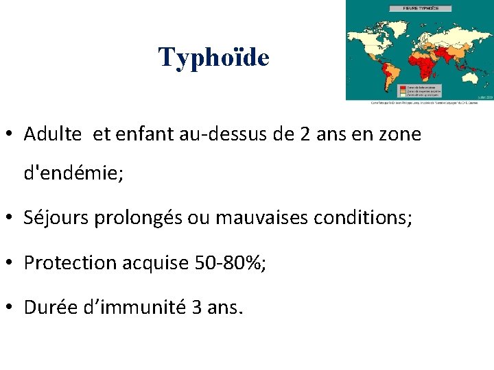 Typhoïde • Adulte et enfant au-dessus de 2 ans en zone d'endémie; • Séjours