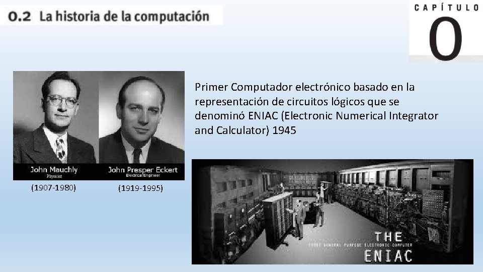 Primer Computador electrónico basado en la representación de circuitos lógicos que se denominó ENIAC