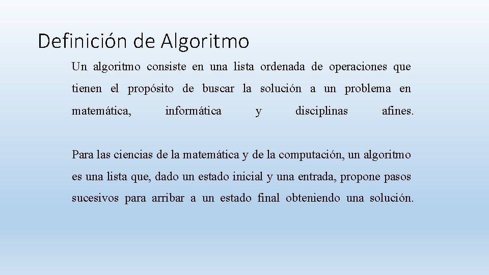 Definición de Algoritmo Un algoritmo consiste en una lista ordenada de operaciones que tienen