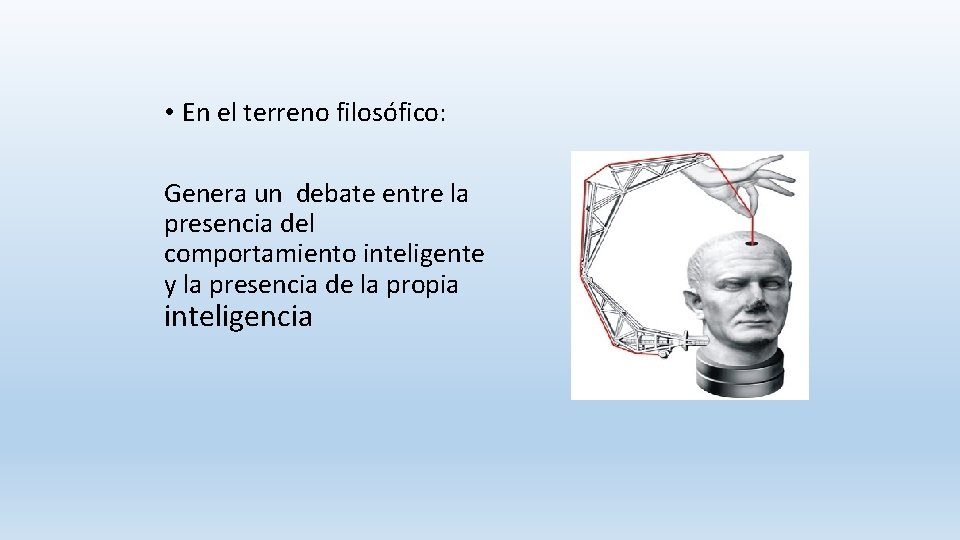  • En el terreno filosófico: Genera un debate entre la presencia del comportamiento