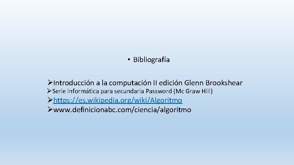  • Bibliografía ØIntroducción a la computación II edición Glenn Brookshear ØSerie informática para