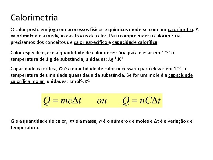 Calorimetria O calor posto em jogo em processos físicos e químicos mede-se com um