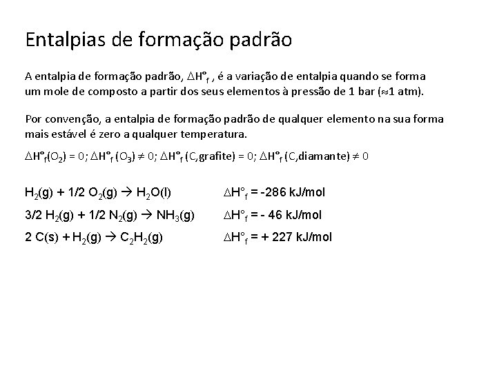 Entalpias de formação padrão A entalpia de formação padrão, H°f , é a variação