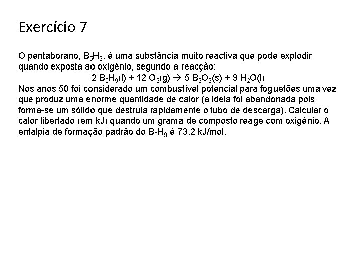 Exercício 7 O pentaborano, B 5 H 9, é uma substância muito reactiva que