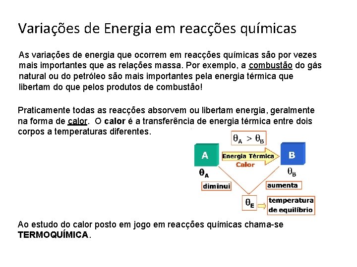 Variações de Energia em reacções químicas As variações de energia que ocorrem em reacções