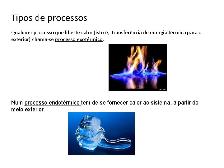 Tipos de processos Qualquer processo que liberte calor (isto é, transferência de energia térmica