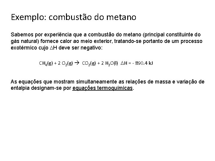 Exemplo: combustão do metano Sabemos por experiência que a combustão do metano (principal constituinte