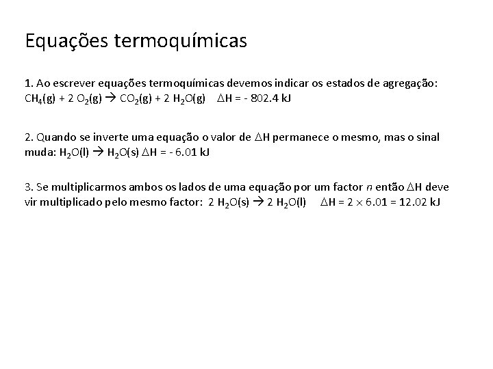 Equações termoquímicas 1. Ao escrever equações termoquímicas devemos indicar os estados de agregação: CH