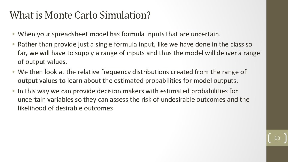 What is Monte Carlo Simulation? • When your spreadsheet model has formula inputs that