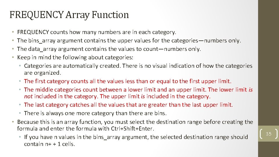 FREQUENCY Array Function FREQUENCY counts how many numbers are in each category. The bins_array