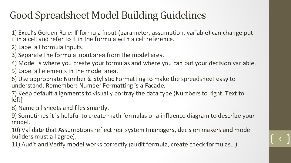 Good Spreadsheet Model Building Guidelines 1) Excel’s Golden Rule: If formula input (parameter, assumption,