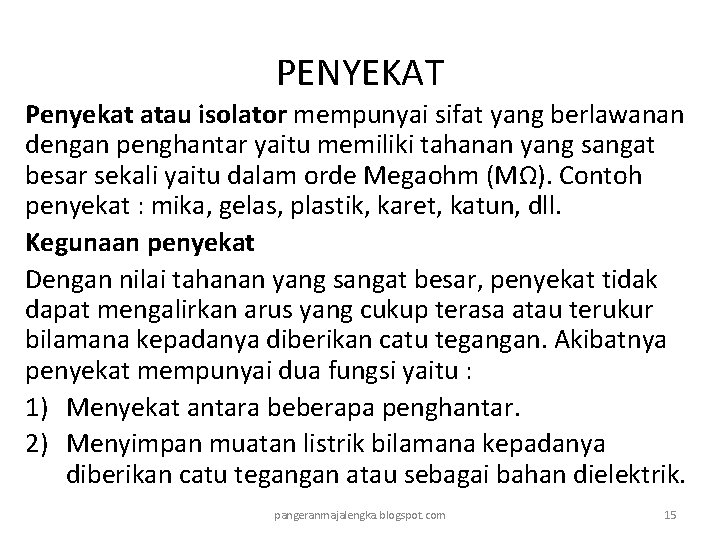 PENYEKAT Penyekat atau isolator mempunyai sifat yang berlawanan dengan penghantar yaitu memiliki tahanan yang