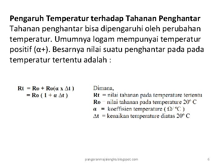 Pengaruh Temperatur terhadap Tahanan Penghantar Tahanan penghantar bisa dipengaruhi oleh perubahan temperatur. Umumnya logam