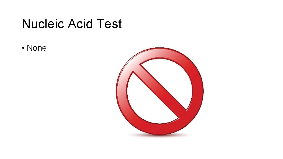 Nucleic Acid Test • None 