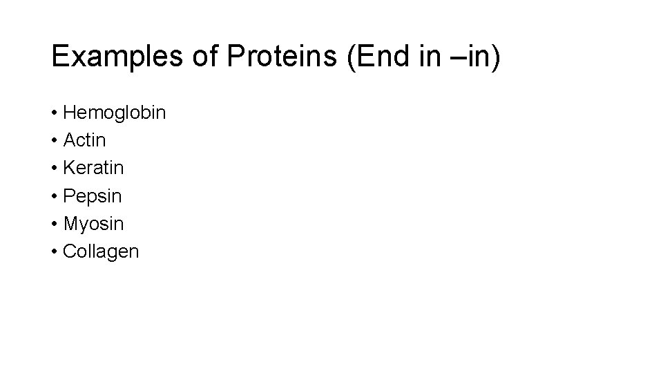 Examples of Proteins (End in –in) • Hemoglobin • Actin • Keratin • Pepsin