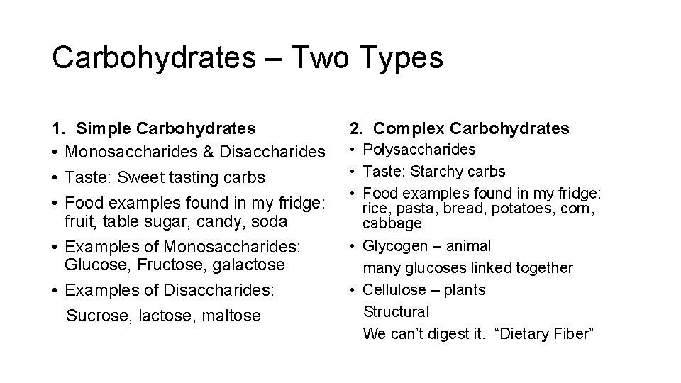 Carbohydrates – Two Types 1. Simple Carbohydrates • Monosaccharides & Disaccharides • Taste: Sweet