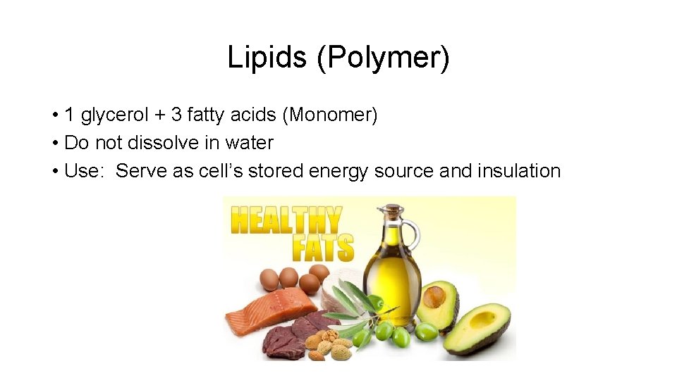 Lipids (Polymer) • 1 glycerol + 3 fatty acids (Monomer) • Do not dissolve