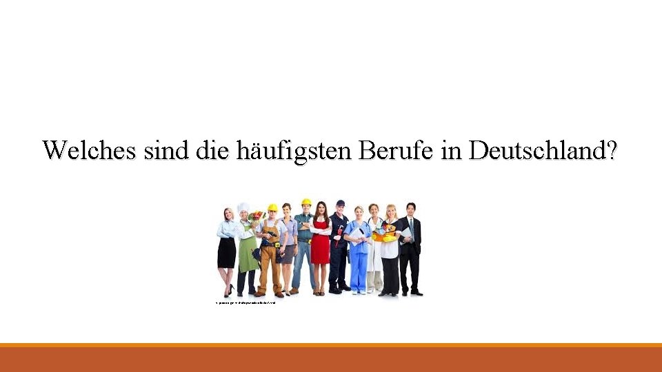 Welches sind die hä h ufigsten Berufe in Deutschland? https: //www. goethe. de/de/spr/ueb/daa/all/ta 0/ta