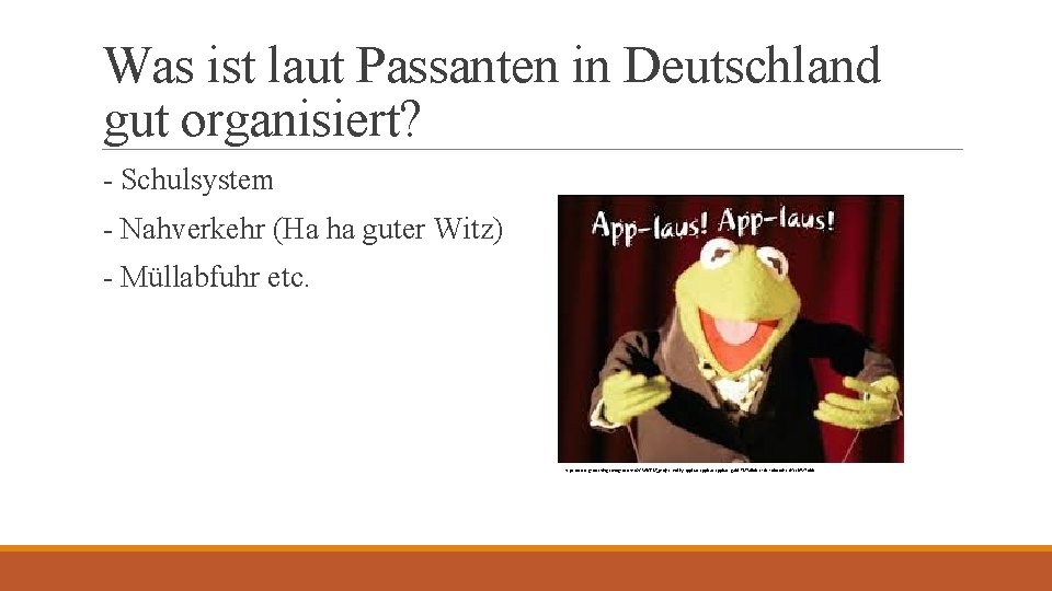 Was ist laut Passanten in Deutschland gut organisiert? - Schulsystem - Nahverkehr (Ha ha