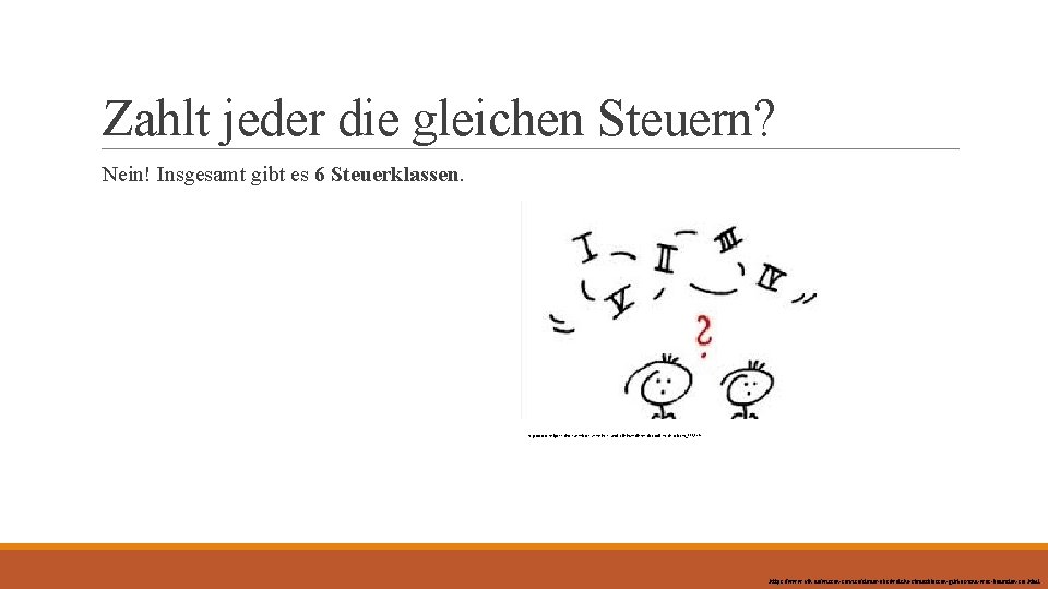 Zahlt jeder die gleichen Steuern? Nein! Insgesamt gibt es 6 Steuerklassen. http: //www. helpster.