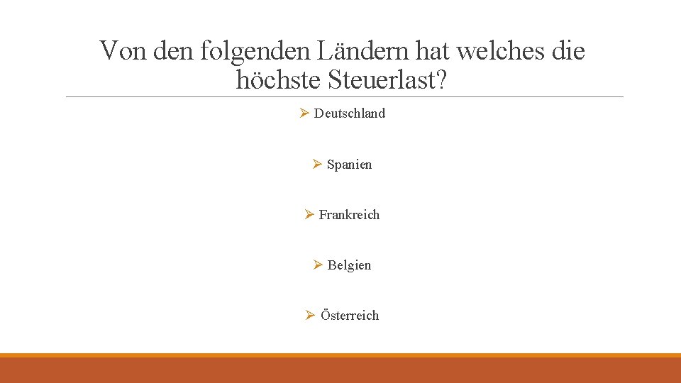 Von den folgenden Ländern hat welches die höchste Steuerlast? Ø Deutschland Ø Spanien Ø