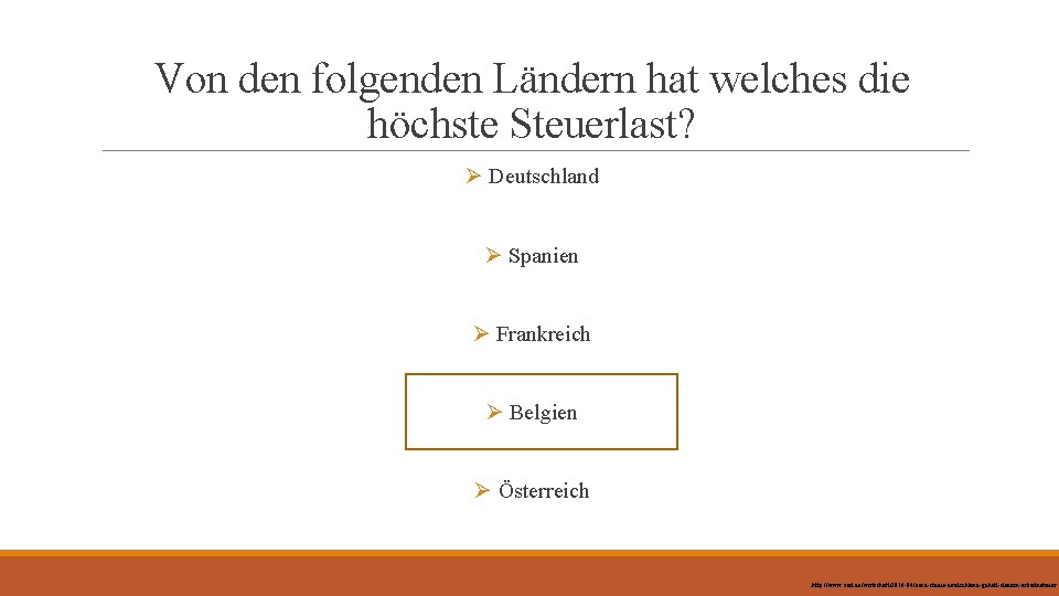 Von den folgenden Ländern hat welches die höchste Steuerlast? Ø Deutschland Ø Spanien Ø