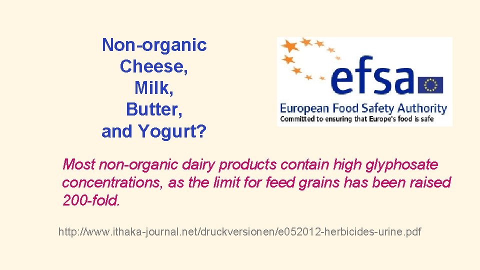 Non-organic Cheese, Milk, Butter, and Yogurt? Most non-organic dairy products contain high glyphosate concentrations,