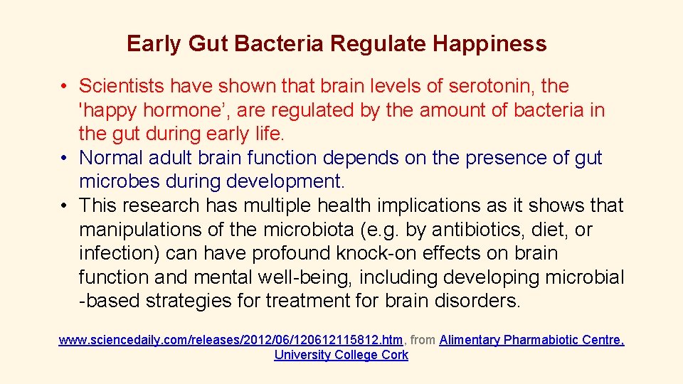 Early Gut Bacteria Regulate Happiness • Scientists have shown that brain levels of serotonin,