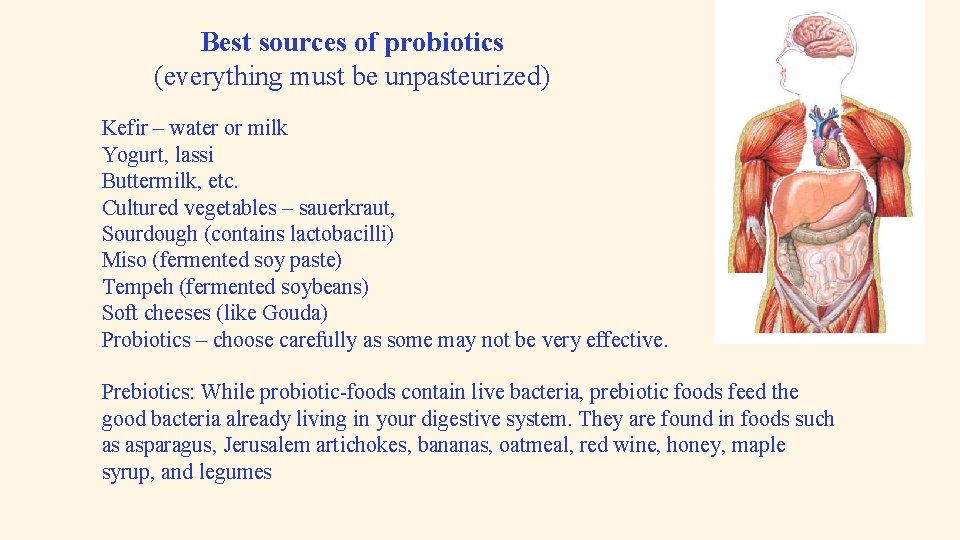 Best sources of probiotics (everything must be unpasteurized) Kefir – water or milk Yogurt,