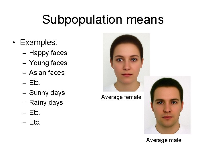 Subpopulation means • Examples: – – – – Happy faces Young faces Asian faces