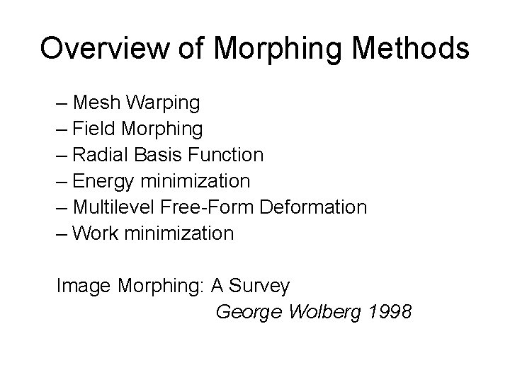 Overview of Morphing Methods – Mesh Warping – Field Morphing – Radial Basis Function