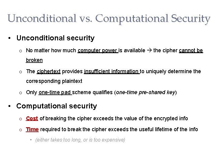 Unconditional vs. Computational Security • Unconditional security o No matter how much computer power Unconditional vs. Computational Security • Unconditional security o No matter how much computer power